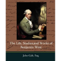 The Life, Studies, and Works of Benjamin West