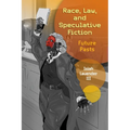Race, Law, and Speculative Fiction: Future Pasts