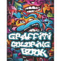 Graffiti Coloring Book: 50+ Graffiti Street Art Coloring Pages for Teens and Adults