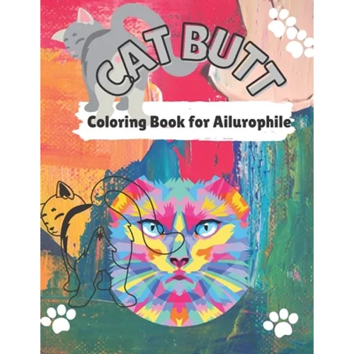 Cat Butt Coloring Book: Cat Butts for All Ages and Ailurophile (Cat lovers)
