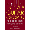 Guitar Chords: For Beginners - Bundle - The Only 2 Books You Need to Learn Chords for Guitar, Guitar Chord Theory and Guitar Chord Progressions Today