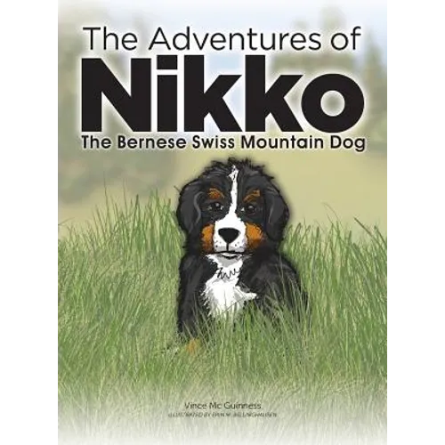 The Adventures of NIKKO: The Bernese Swiss Mountain Dog