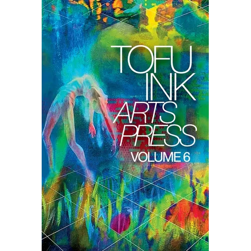 Tofu Ink Arts Press Volume 6