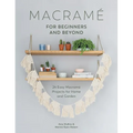 Macrame for Beginners and Beyond: 24 Easy Macramé Projects for Home and Garden
