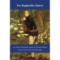 Pre-Raphaelite Sisters: Art, Poetry and Female Agency in Victorian Britain