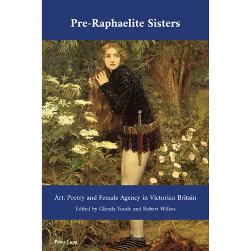 Pre-Raphaelite Sisters: Art, Poetry and Female Agency in Victorian Britain