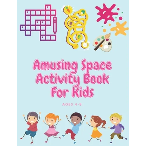 Amusing Space Activity Book For Kids Ages 4-8: All In One, Sudoku, Puzzle, Wordsearch, Mazes, Crossword, Coloring, Logic, Thinking Different games, Ad