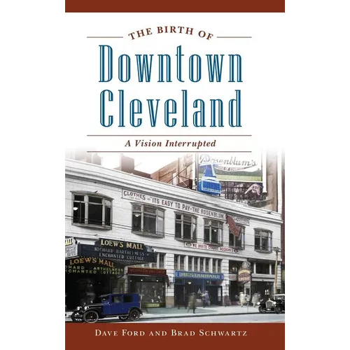 The Birth of Downtown Cleveland: A Vision Interrupted