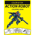Action Robot Coloring Book: Fantastic Stress Relieving Unique Edition Action Robot Adults Relaxation Coloring Book