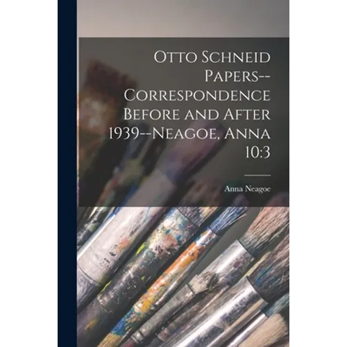 Otto Schneid Papers--Correspondence Before and After 1939--Neagoe, Anna 10: 3