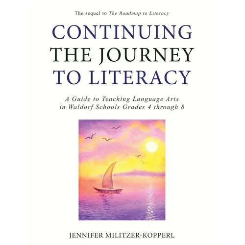 Continuing the Journey to Literacy: A Guide to Teaching Language Arts in Waldorf Schools Grades 4 through 8