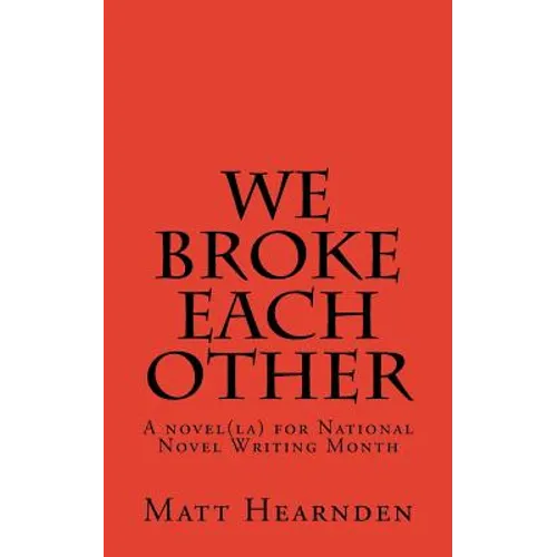 We broke each other: A novel(la) for National Novel Writing Month