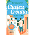 Clueless in Croatia: An Uplifting and Heart-Warming Enemies-To-Lovers Grumpy-Sunshine Second Chance Romance.