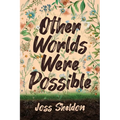Other Worlds Were Possible