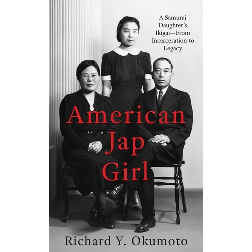 American Jap Girl: A Samurai Daughter's Ikigai-From Incarceration to Legacy