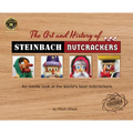 The Art and History of Steinbach Nutcrackers: An inside look at the world's best nutcrackers