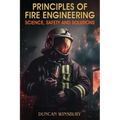 Principles of Fire Engineering Science, Safety and Solutions