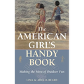 The American Girl's Handy Book: Making the Most of Outdoor Fun