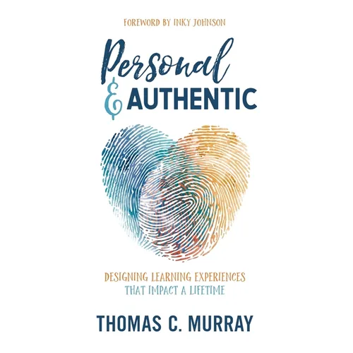 Personal & Authentic: Designing Learning Experiences That Impact a Lifetime