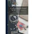 Chess Made Easy: Or, The Games Of Gioachino Greco, The Calabrian