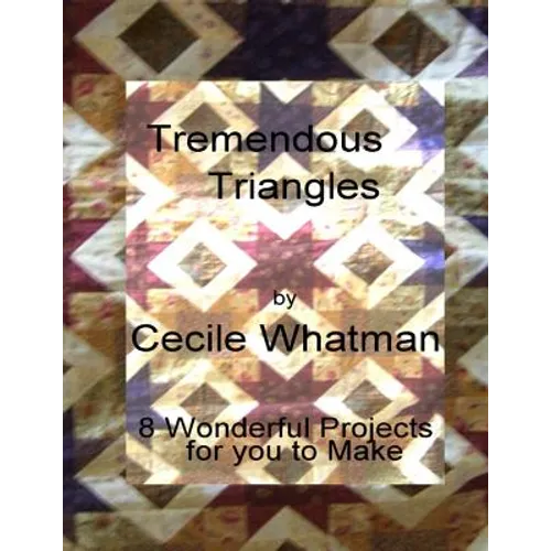 Tremendous Triangles: 8 triangle based patchwork quilts