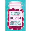 Leftovers: A History of Food Waste and Preservation