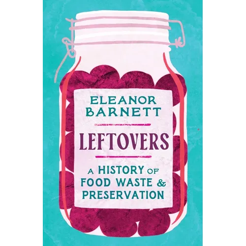 Leftovers: A History of Food Waste and Preservation