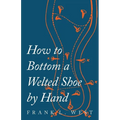 How to Bottom a Welted Shoe By Hand