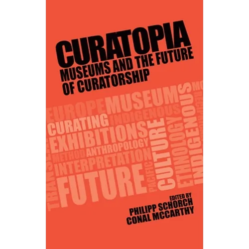 Curatopia: Museums and the Future of Curatorship