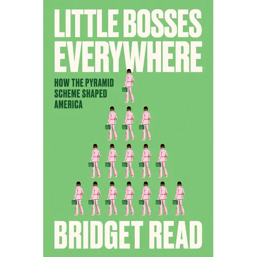 Little Bosses Everywhere: How the Pyramid Scheme Shaped America