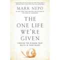 The One Life We're Given: Finding the Wisdom That Waits in Your Heart