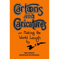 Cartoons and Caricatures, or Making the World Laugh