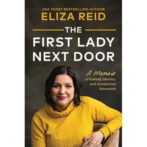 The First Lady Next Door: A Memoir of Iceland, Identity, and Unexpected Adventure
