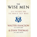 The Wise Men: Six Friends and the World They Made
