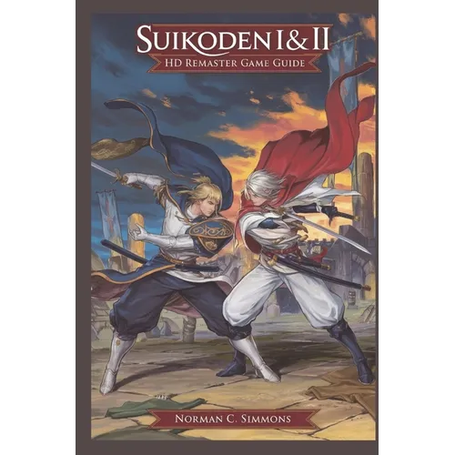Suikoden I & II Remaster Game Guide: The Ultimate Walkthrough, Strategies & Secrets to Master Every Battle