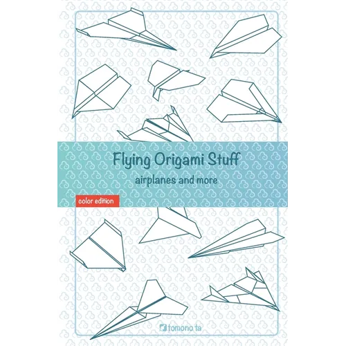 Flying Origami Stuff: Paper Airplanes book, guide for kids and adults.