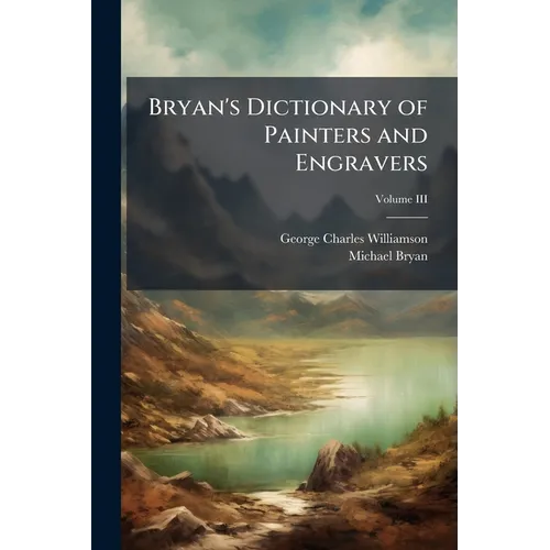 Bryan's Dictionary of Painters and Engravers; Volume III