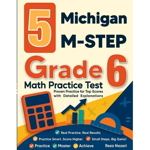 5 Michigan M-STEP Grade 6 Math Practice Tests: Proven Practice for Top Scores with Detailed Explanations