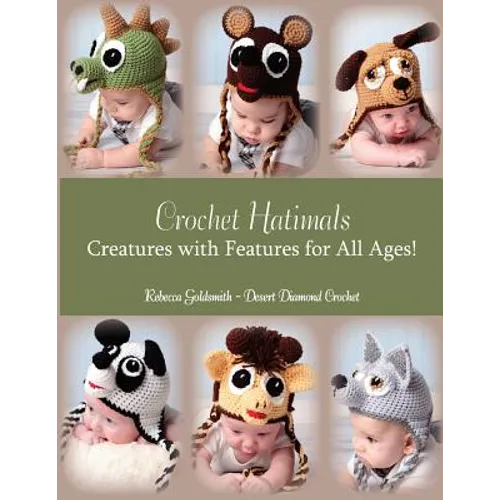 Crochet Hatimals: Creatures with Features for All Ages!