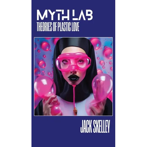 Myth Lab: Theories of Plastic Love