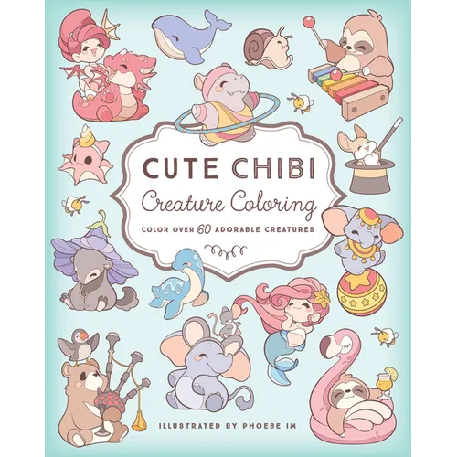 Cute Chibi Creature Coloring: Color Over 60 Adorable Creatures