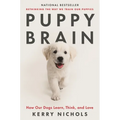 Puppy Brain: How Our Dogs Learn, Think, and Love