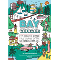 Bay Curious: Exploring the Hidden True Stories of the San Francisco Bay Area