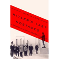 Hitler's Last Hostages: Looted Art and the Soul of the Third Reich