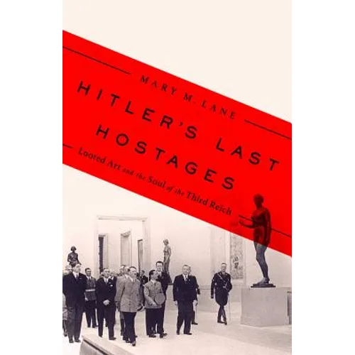 Hitler's Last Hostages: Looted Art and the Soul of the Third Reich