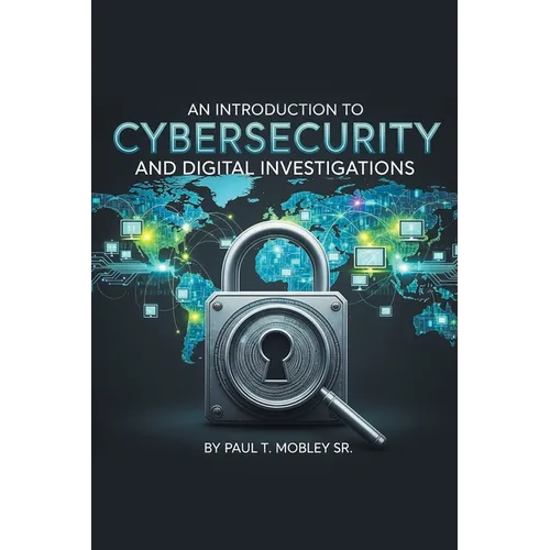 An Introduction to Cybersecurity and Digital Investigations