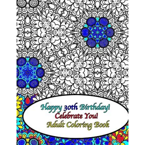 Happy 30th Birthday! Celebrate You! Adult Coloring Book