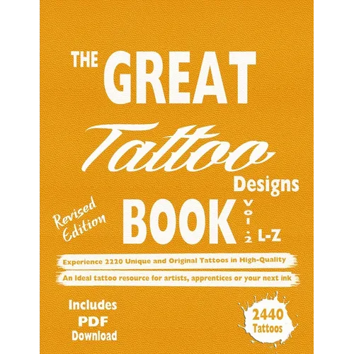 The Great Tattoo Designs Book Vol.2 L-Z: Experience 2220 Unique and Original Tattoos in High-Quality: An Ideal tattoo resource for artists, apprentice