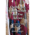 Quilt Care, Construction and Use Advice: How to Help Your Quilt Live to 100, Full-color Edition