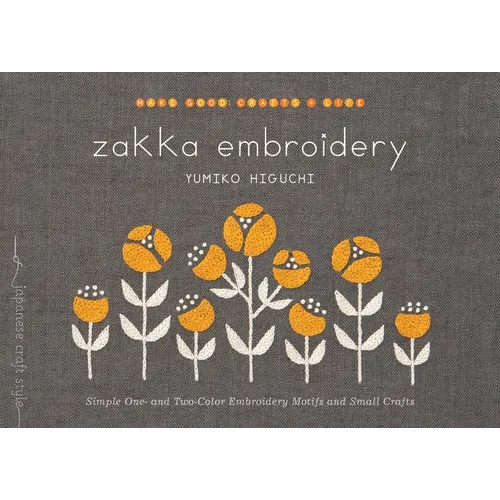 Zakka Embroidery: Simple One- And Two-Color Embroidery Motifs and Small Crafts